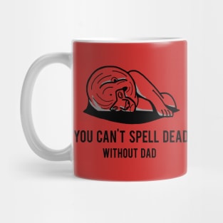 You can't spell dead without dad Mug